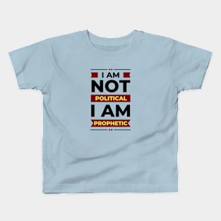 I Am Not Political, I Am Prophetic | Christian Kids T-Shirt